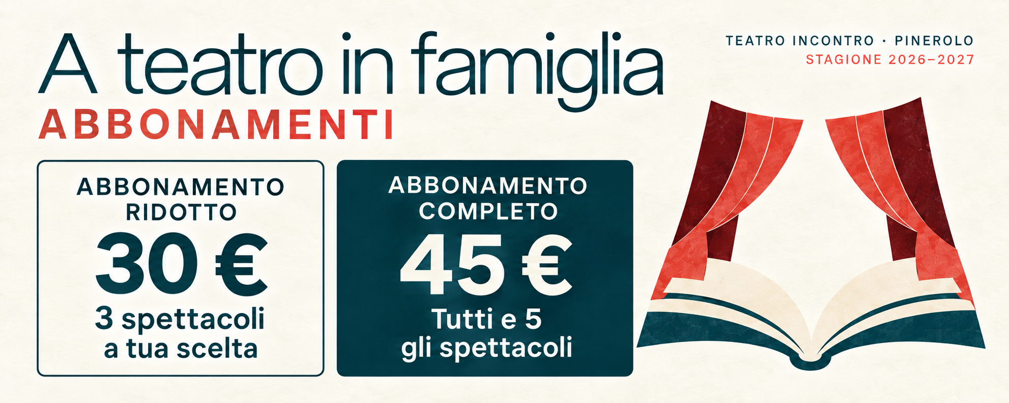 A teatro in famiglia: abbonamento ridotto 30 euro per tre spettacoli a scelta; completo 45 euro per tutti e cinque gli spettacoli.